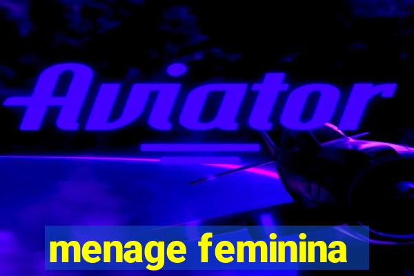 menage feminina